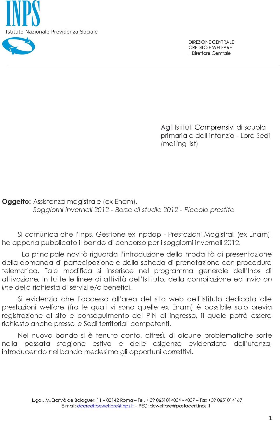 soggiorni invernali 2012. La principale novità riguarda l introduzione della modalità di presentazione della domanda di partecipazione e della scheda di prenotazione con procedura telematica.