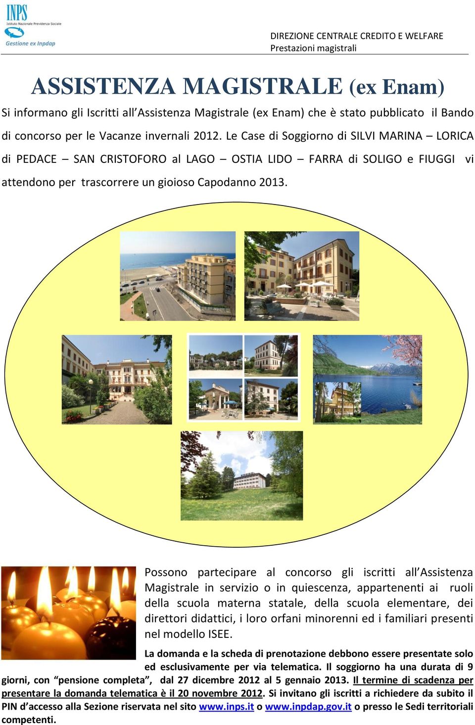 Possono partecipare al concorso gli iscritti all Assistenza Magistrale in servizio o in quiescenza, appartenenti ai ruoli della scuola materna statale, della scuola elementare, dei direttori