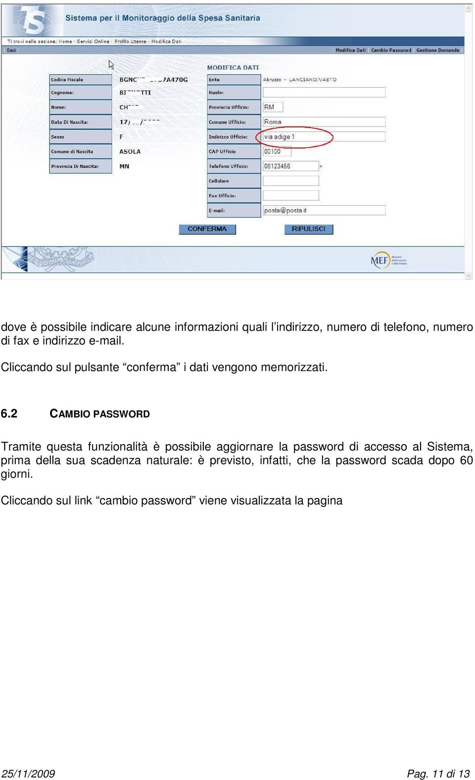 2 CAMBIO PASSWORD Tramite questa funzionalità è possibile aggiornare la password di accesso al Sistema, prima della