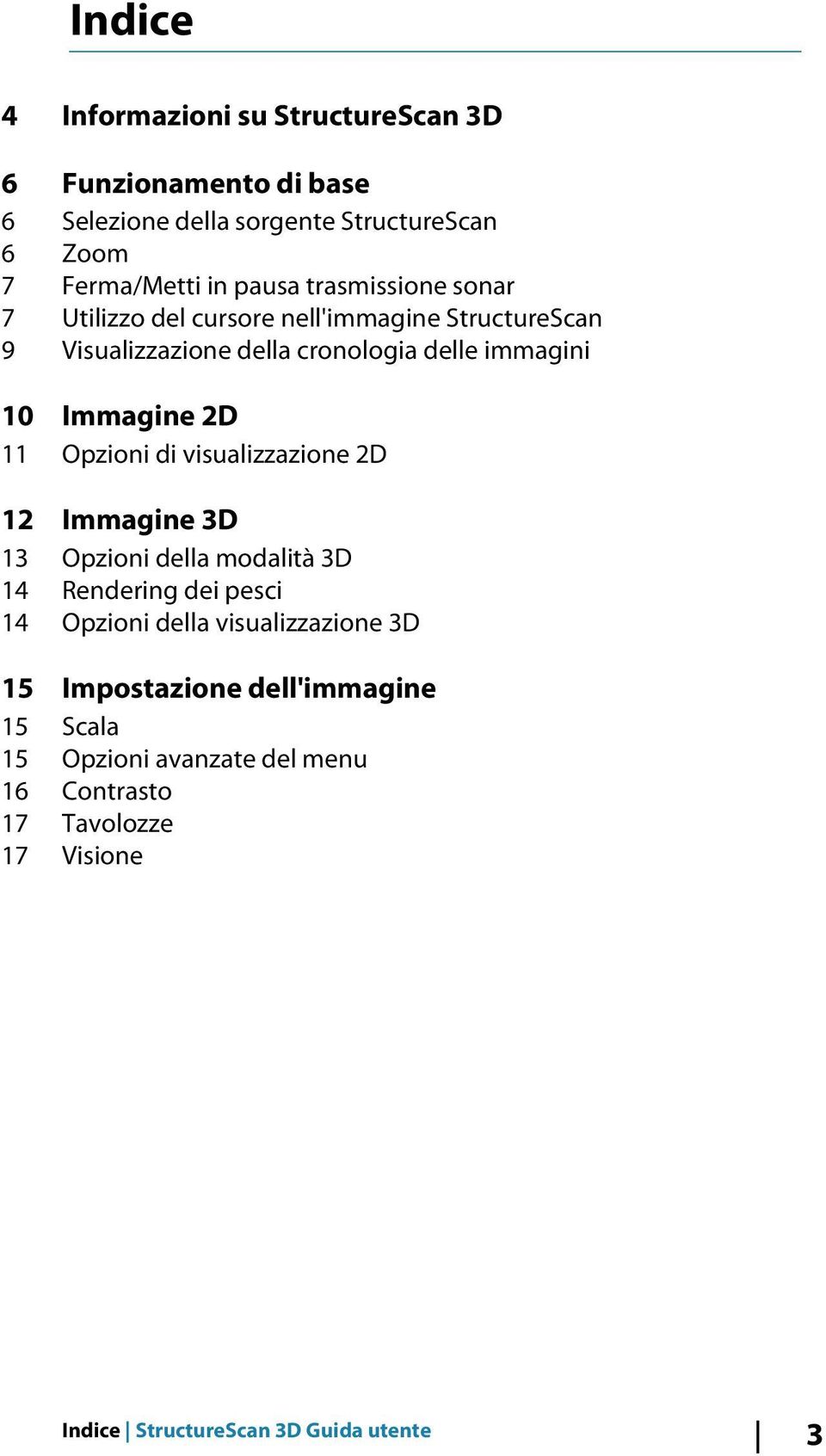 Opzioni di visualizzazione 2D 12 Immagine 3D 13 Opzioni della modalità 3D 14 Rendering dei pesci 14 Opzioni della visualizzazione 3D 15