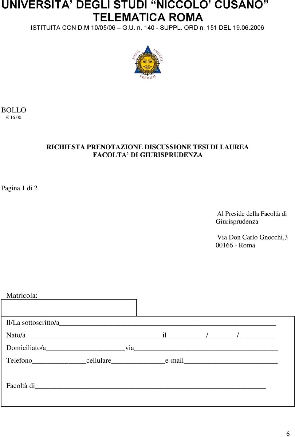 00 RICHIESTA PRENOTAZIONE DISCUSSIONE TESI DI LAUREA FACOLTA DI GIURISPRUDENZA Pagina 1 di 2 Al