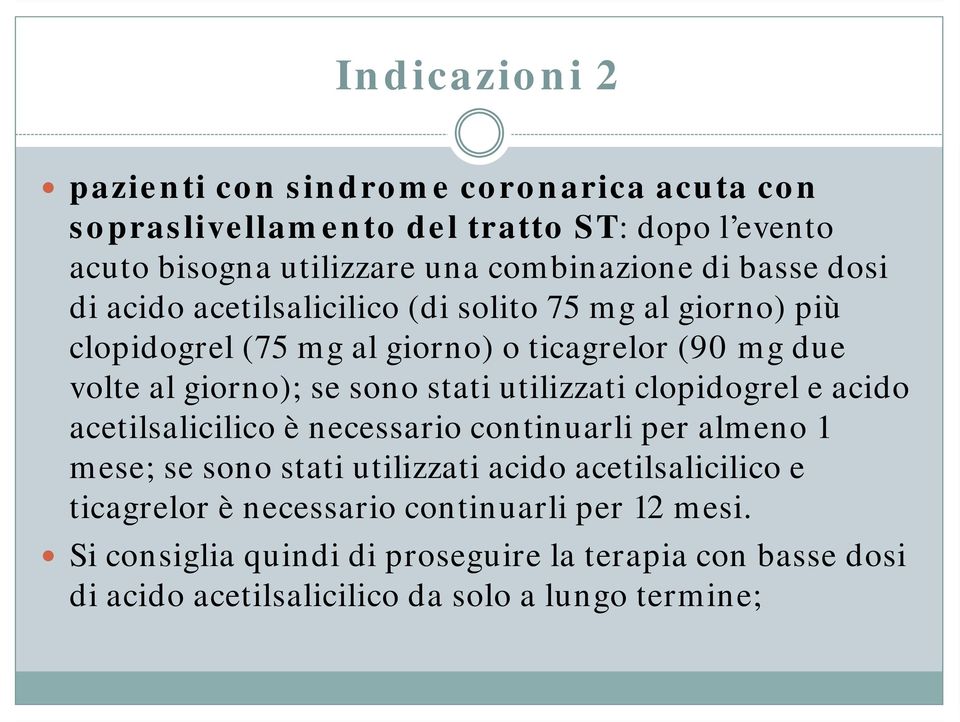 stati utilizzati clopidogrel e acido acetilsalicilico è necessario continuarli per almeno 1 mese; se sono stati utilizzati acido acetilsalicilico e