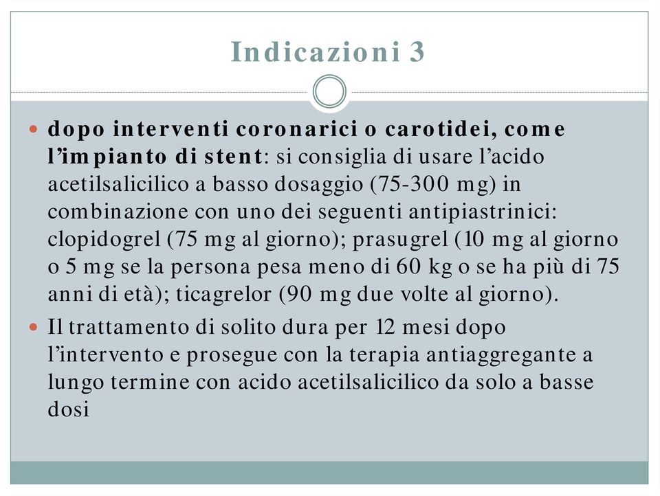 5 mg se la persona pesa meno di 60 kg o se ha più di 75 anni di età); ticagrelor (90 mg due volte al giorno).