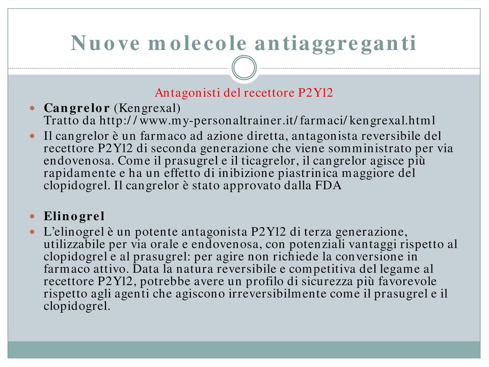 Come il prasugrel e il ticagrelor, il cangrelor agisce più rapidamente e ha un effetto di inibizione piastrinica maggiore del clopidogrel.