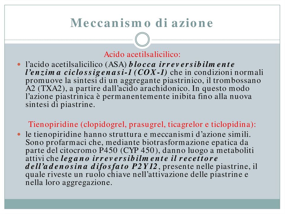 Tienopiridine (clopidogrel, prasugrel, ticagrelor e ticlopidina): le tienopiridine hanno struttura e meccanismi d azione simili.