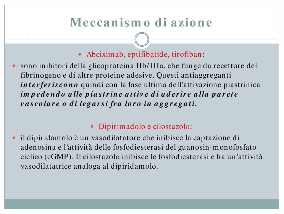 Questi antiaggreganti interferiscono quindi con la fase ultima dell attivazione piastrinica impedendo alle piastrine attive di aderire alla parete vascolare o