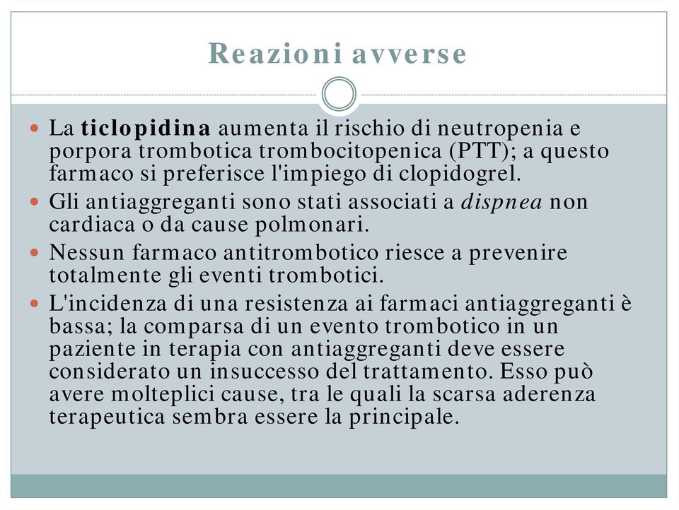 Nessun farmaco antitrombotico riesce a prevenire totalmente gli eventi trombotici.