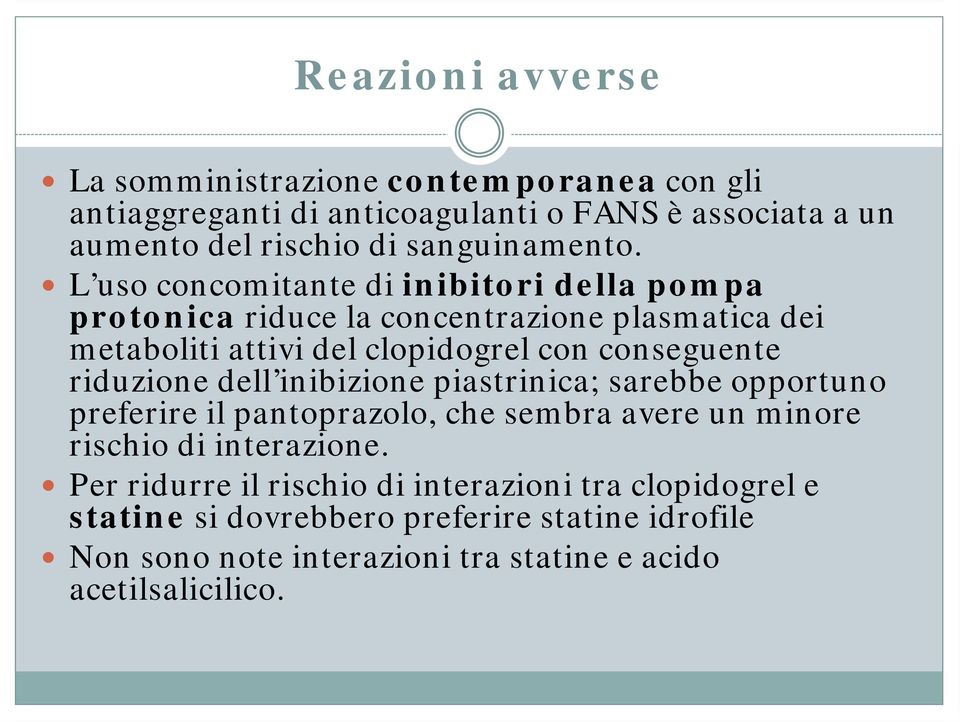 L uso concomitante di inibitori della pompa protonica riduce la concentrazione plasmatica dei metaboliti attivi del clopidogrel con conseguente