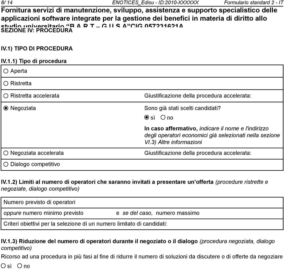 3) Altre informazioni Negoziata accelerata Giustificazione della procedura accelerata: Dialogo competitivo IV.1.