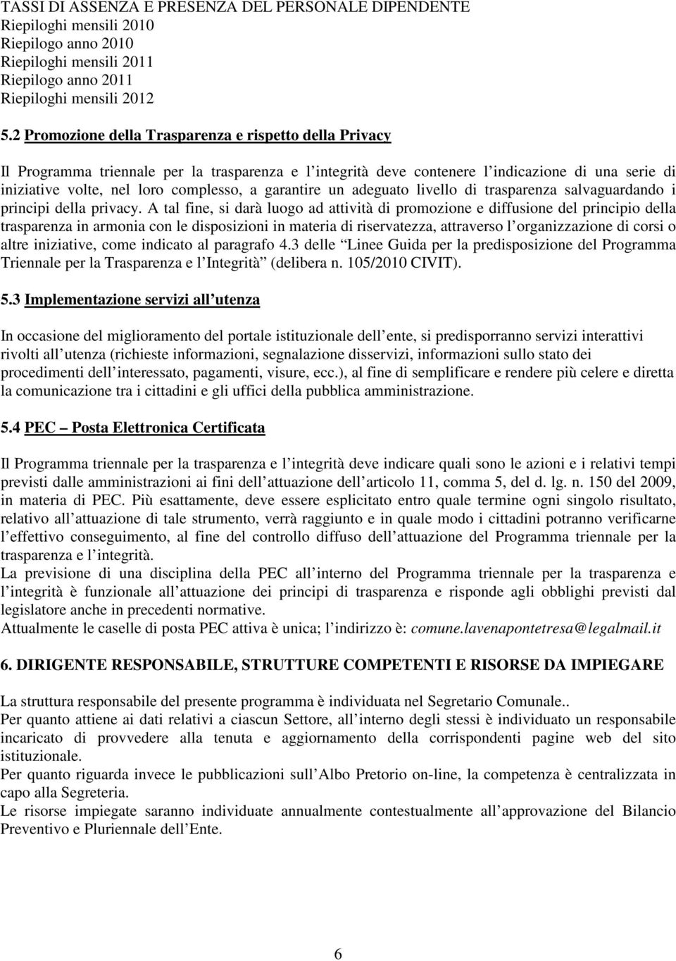 garantire un adeguato livello di trasparenza salvaguardando i principi della privacy.