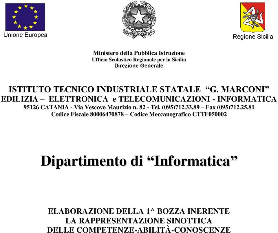 MARCONI EDILIZIA ELETTRONICA e TELECOMUNICAZIONI - INFORMATICA 95126 CATANIA - Via Vescovo Maurizio n. 82 - Tel. (095)712.33.
