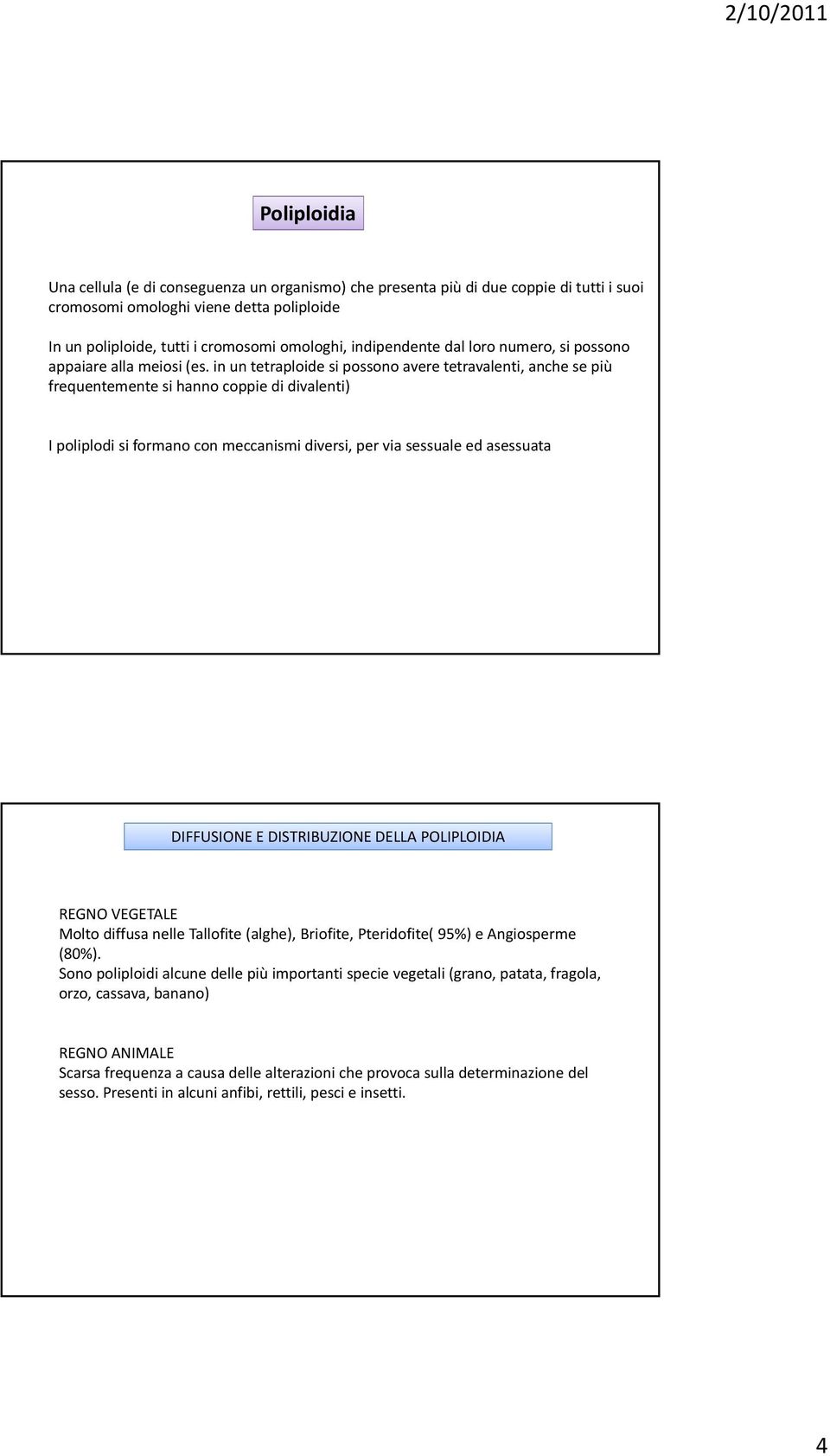 in un tetraploide si possono avere tetravalenti, anche se più frequentemente si hanno coppie di divalenti) I poliplodi si formano con meccanismi diversi, per via sessuale ed asessuata DIFFUSIONE E