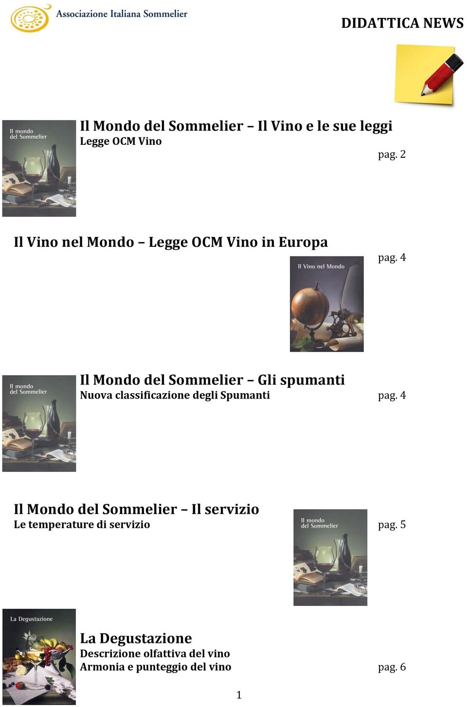 4 Il Mondo del Sommelier Gli spumanti Nuova classificazione degli Spumanti pag.