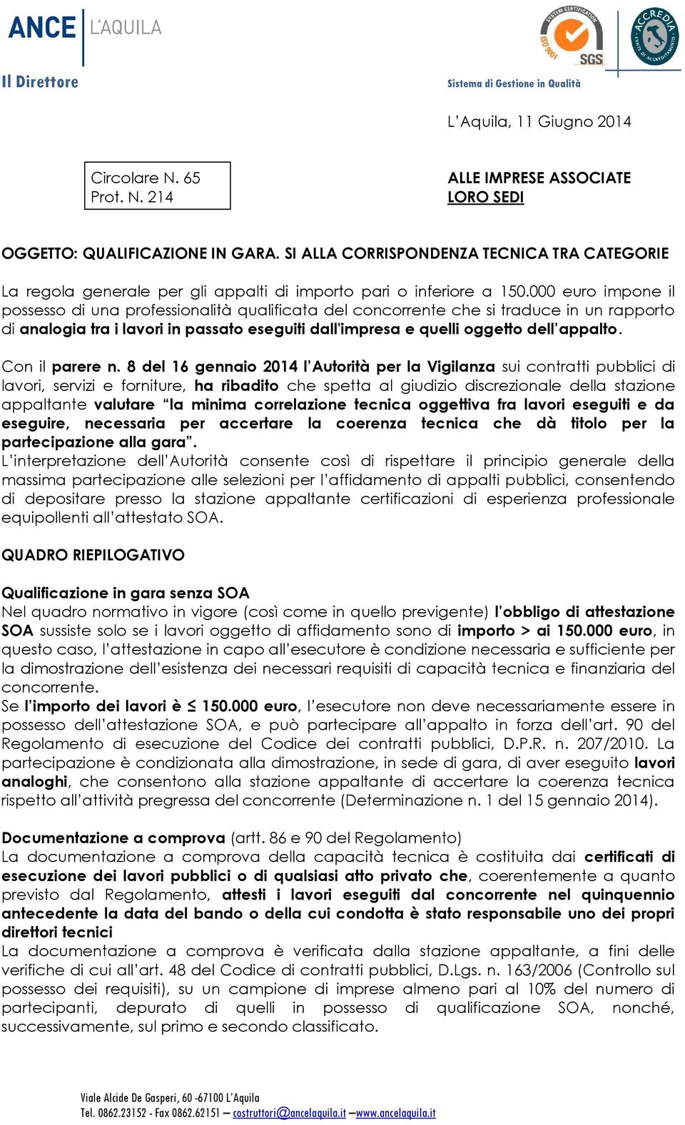 000 euro impone il possesso di una professionalità qualificata del concorrente che si traduce in un rapporto di analogia tra i lavori in passato eseguiti dall'impresa e quelli oggetto dell appalto.