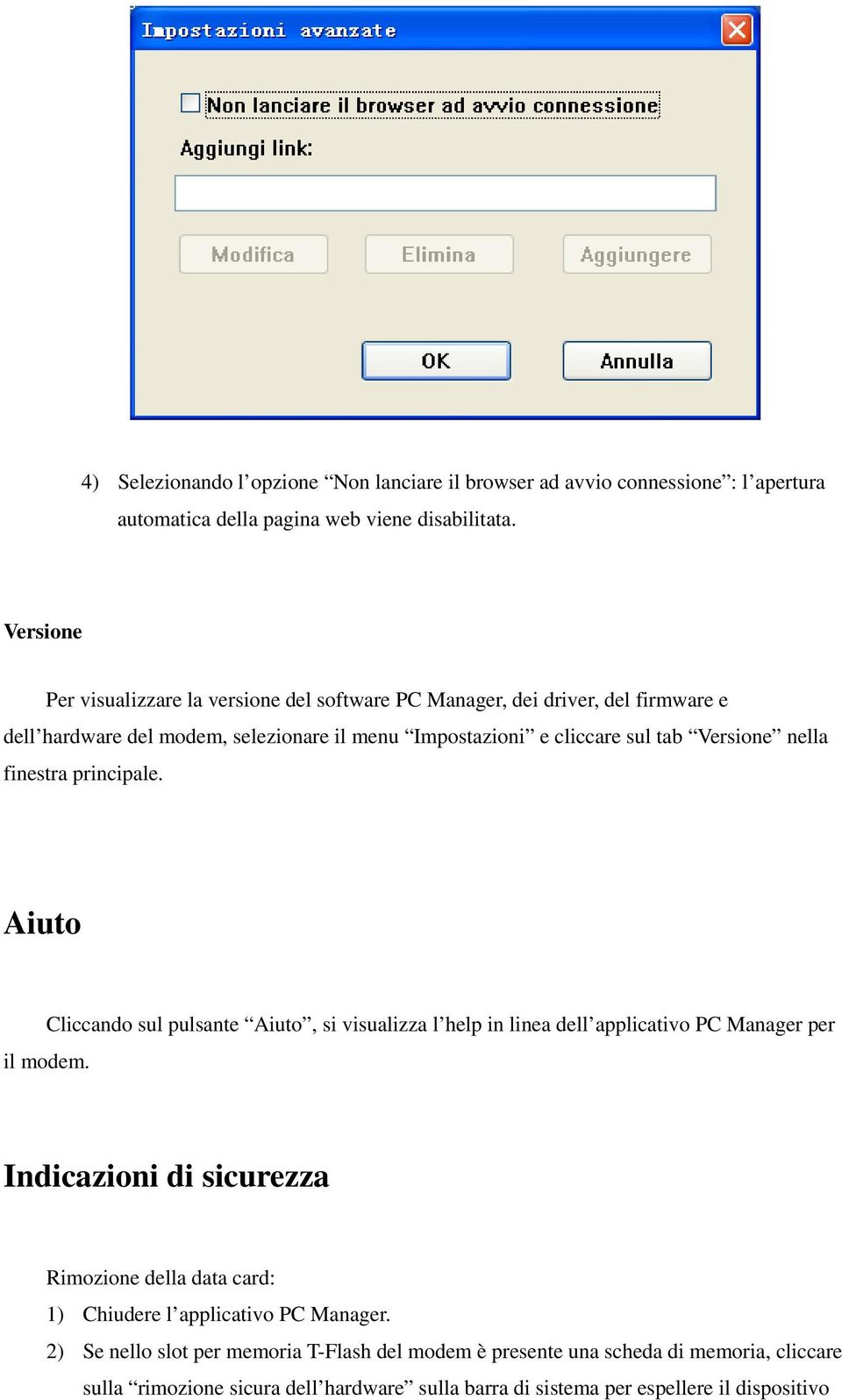 nella finestra principale. Aiuto Cliccando sul pulsante Aiuto, si visualizza l help in linea dell applicativo PC Manager per il modem.