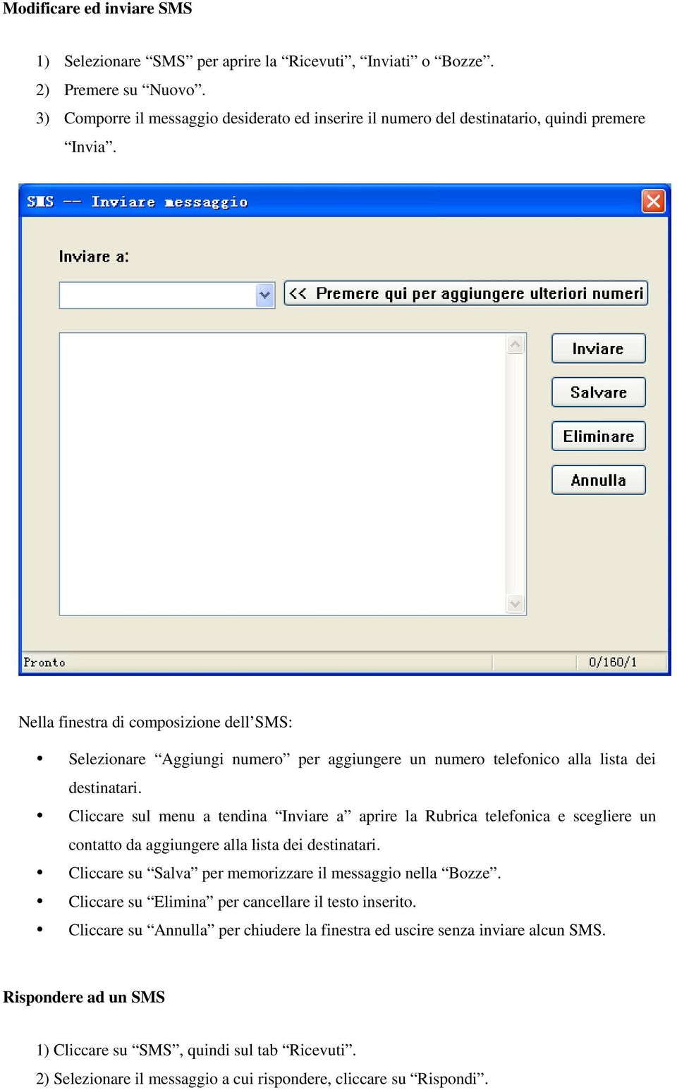 Nella finestra di composizione dell SMS: Selezionare Aggiungi numero per aggiungere un numero telefonico alla lista dei destinatari.