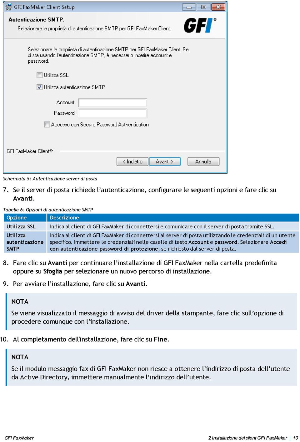 Indica al client di GFI FaxMaker di connettersi al server di posta utilizzando le credenziali di un utente specifico. Immettere le credenziali nelle caselle di testo Account e password.