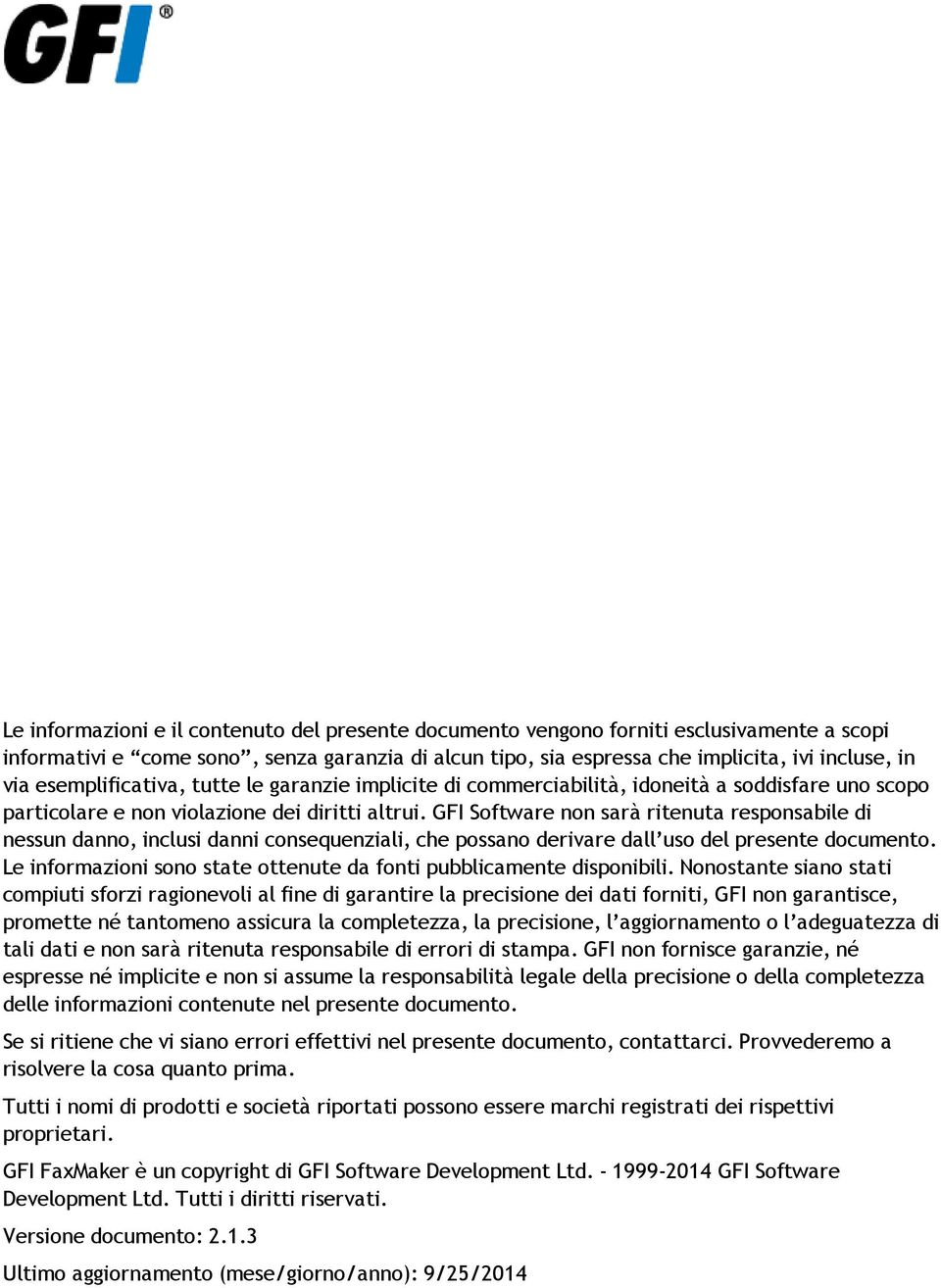 GFI Software non sarà ritenuta responsabile di nessun danno, inclusi danni consequenziali, che possano derivare dall uso del presente documento.