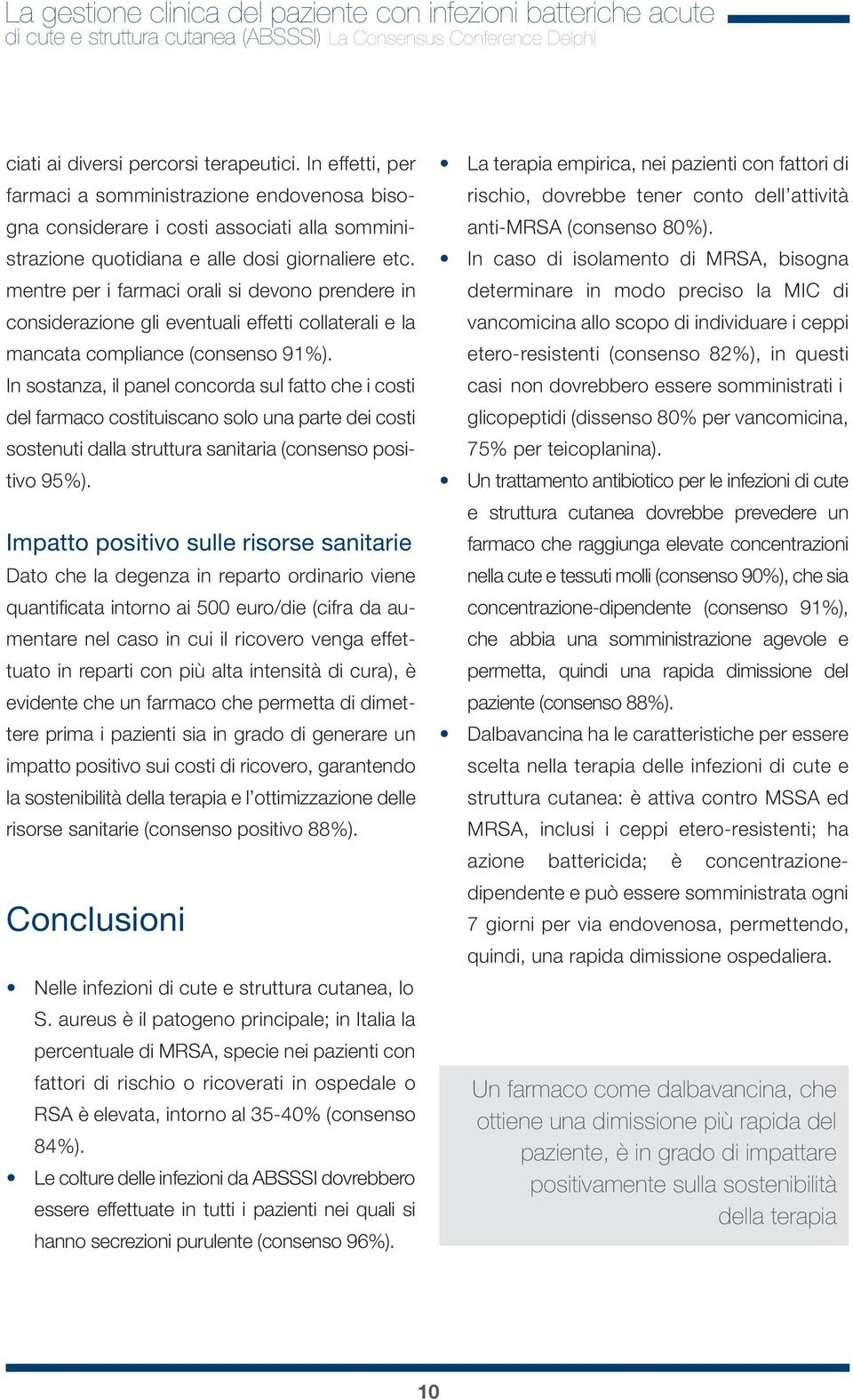 mentre per i farmaci orali si devono prendere in considerazione gli eventuali effetti collaterali e la mancata compliance (consenso 91%).