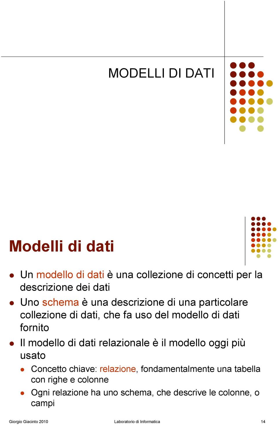 Il modello di dati relazionale è il modello oggi più usato!