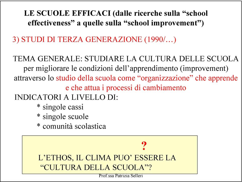 (improvement) attraverso lo studio della scuola come organizzazione che apprende e che attua i processi di cambiamento