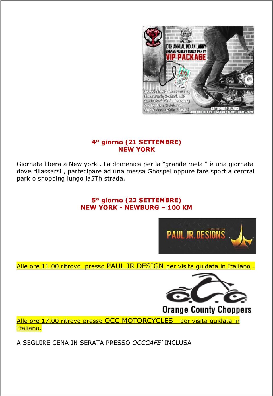 central park o shopping lungo la5th strada. 5 giorno (22 SETTEMBRE) NEW YORK - NEWBURG 100 KM Alle ore 11.