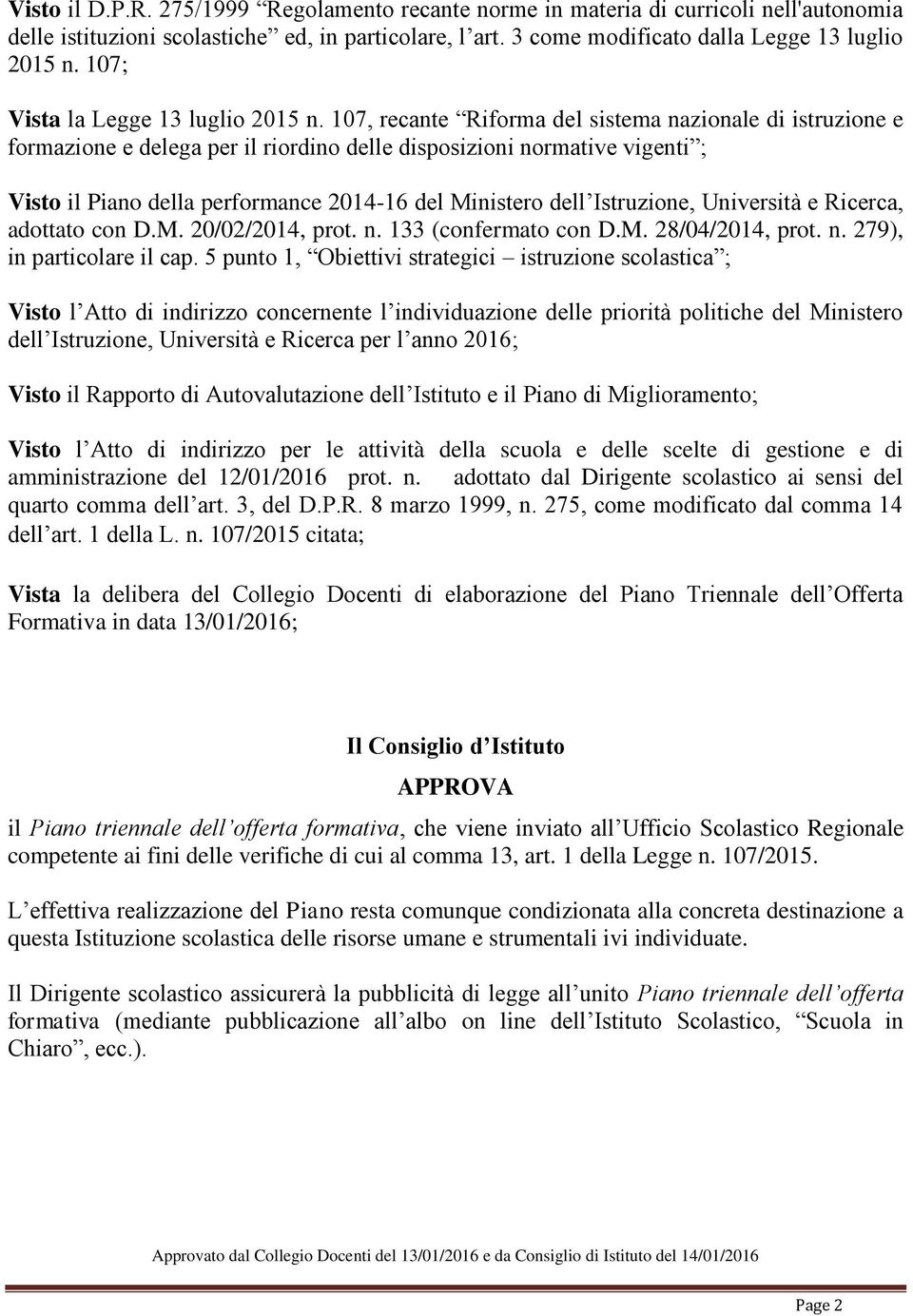 107, recante Riforma del sistema nazionale di istruzione e formazione e delega per il riordino delle disposizioni normative vigenti ; Visto il Piano della performance 2014-16 del Ministero dell