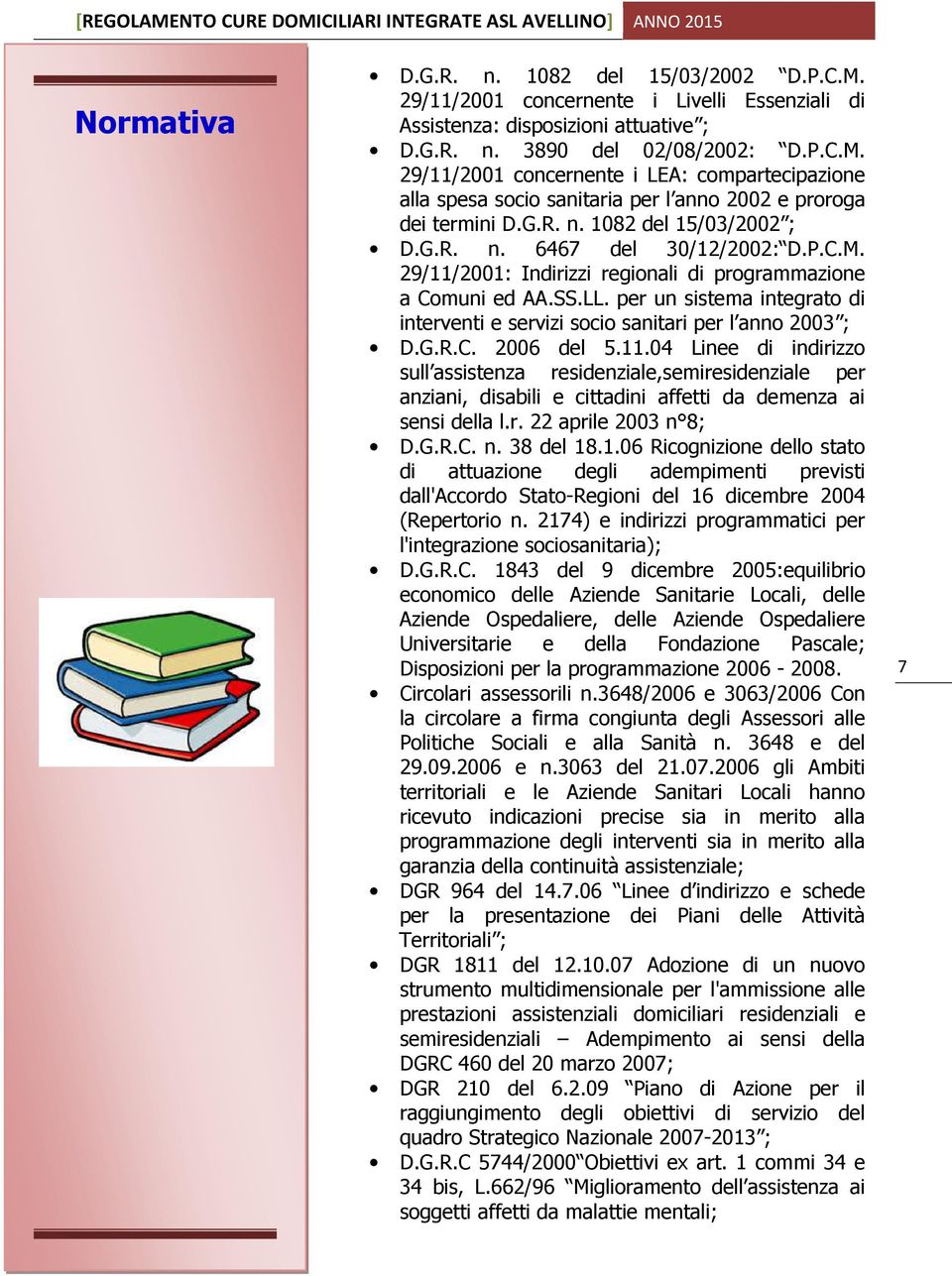 per un sistema integrato di interventi e servizi socio sanitari per l anno 2003 ; D.G.R.C. 2006 del 5.11.