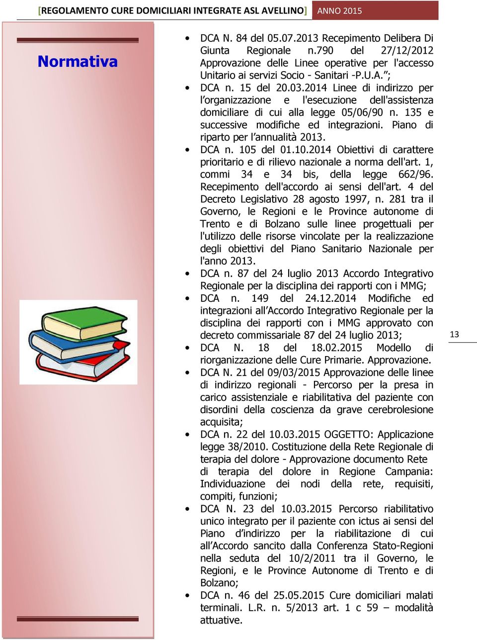 Piano di riparto per l annualità 2013. DCA n. 105 del 01.10.2014 Obiettivi di carattere prioritario e di rilievo nazionale a norma dell'art. 1, commi 34 e 34 bis, della legge 662/96.