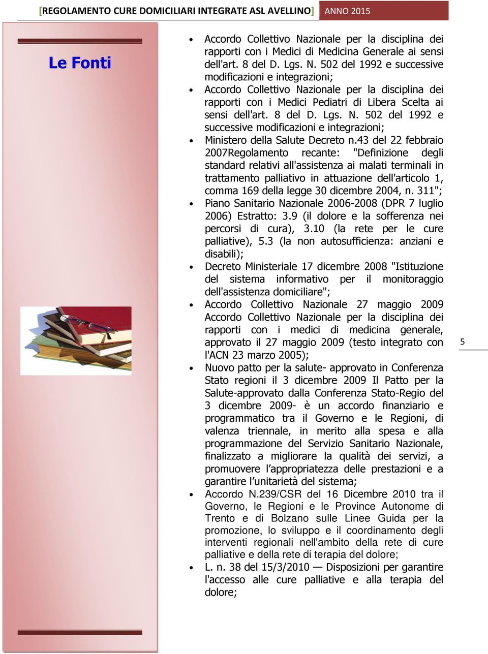 502 del 1992 e successive modificazioni e integrazioni; Accordo Collettivo Nazionale per la disciplina dei rapporti con i Medici Pediatri di Libera Scelta ai sensi dell'art. 8 del D. Lgs. N. 502 del 1992 e successive modificazioni e integrazioni; Ministero della Salute Decreto n.