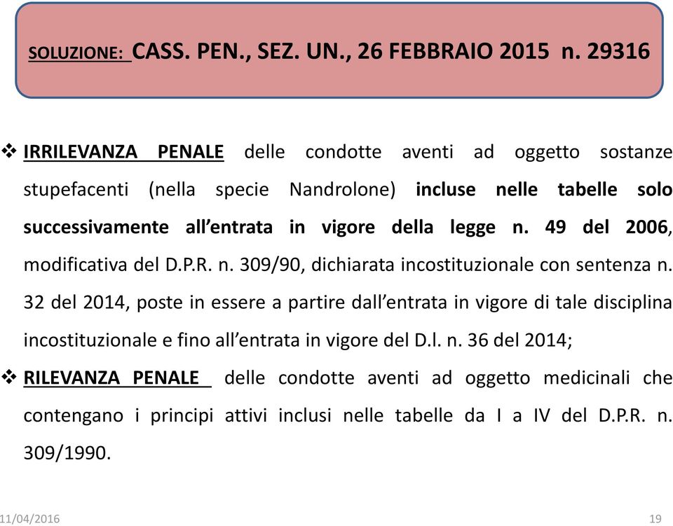 in vigore della legge n. 49 del 2006, modificativa del D.P.R. n. 309/90, dichiarata incostituzionale con sentenza n.