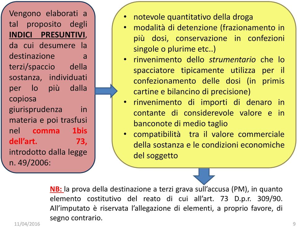 49/2006: notevole quantitativo della droga modalità di detenzione (frazionamento in più dosi, conservazione in confezioni singole o plurime etc.