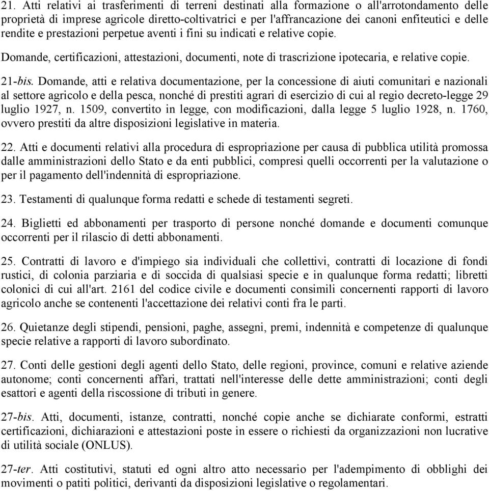 Domande, atti e relativa documentazione, per la concessione di aiuti comunitari e nazionali al settore agricolo e della pesca, nonché di prestiti agrari di esercizio di cui al regio decreto-legge 29