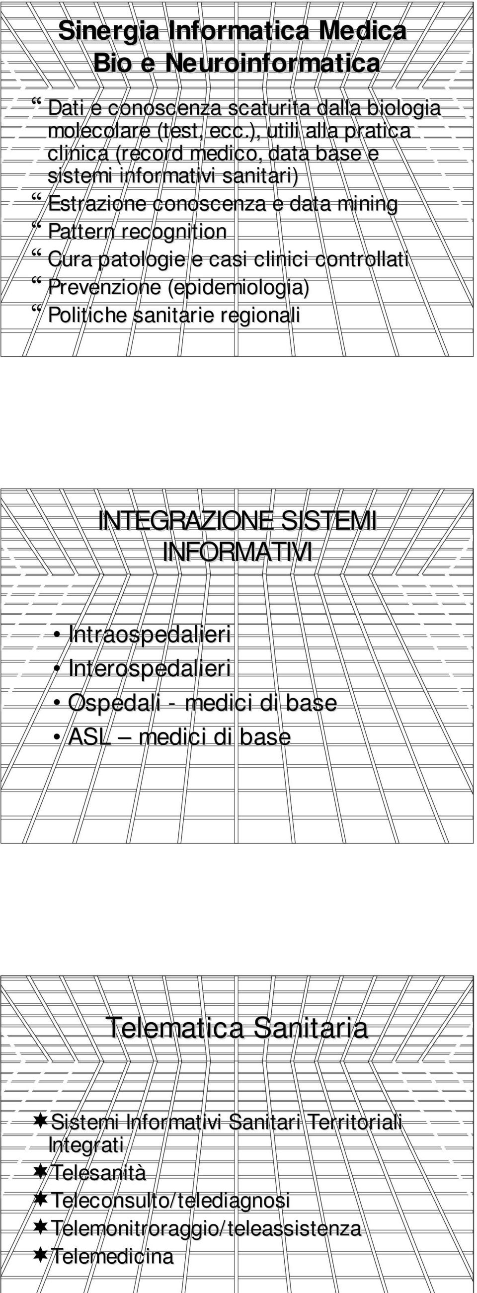 e casi clinici controllati Prevenzione (epidemiologia) Politiche sanitarie regionali INTEGRAZIONE SISTEMI INFORMATIVI Intraospedalieri Interospedalieri