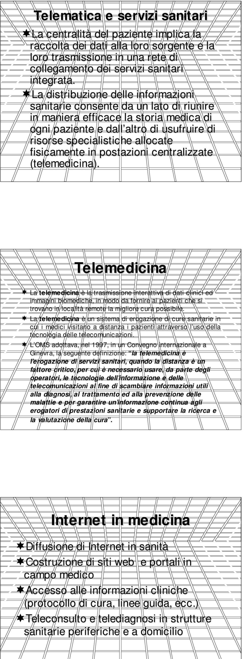 fisicamente in postazioni centralizzate (telemedicina).