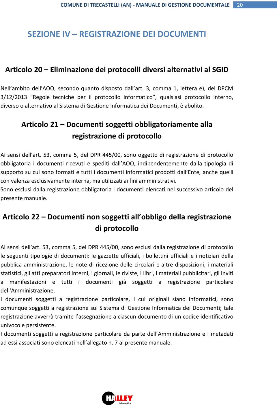 abolito. Articolo 21 Documenti soggetti obbligatoriamente alla registrazione di protocollo Ai sensi dell art.