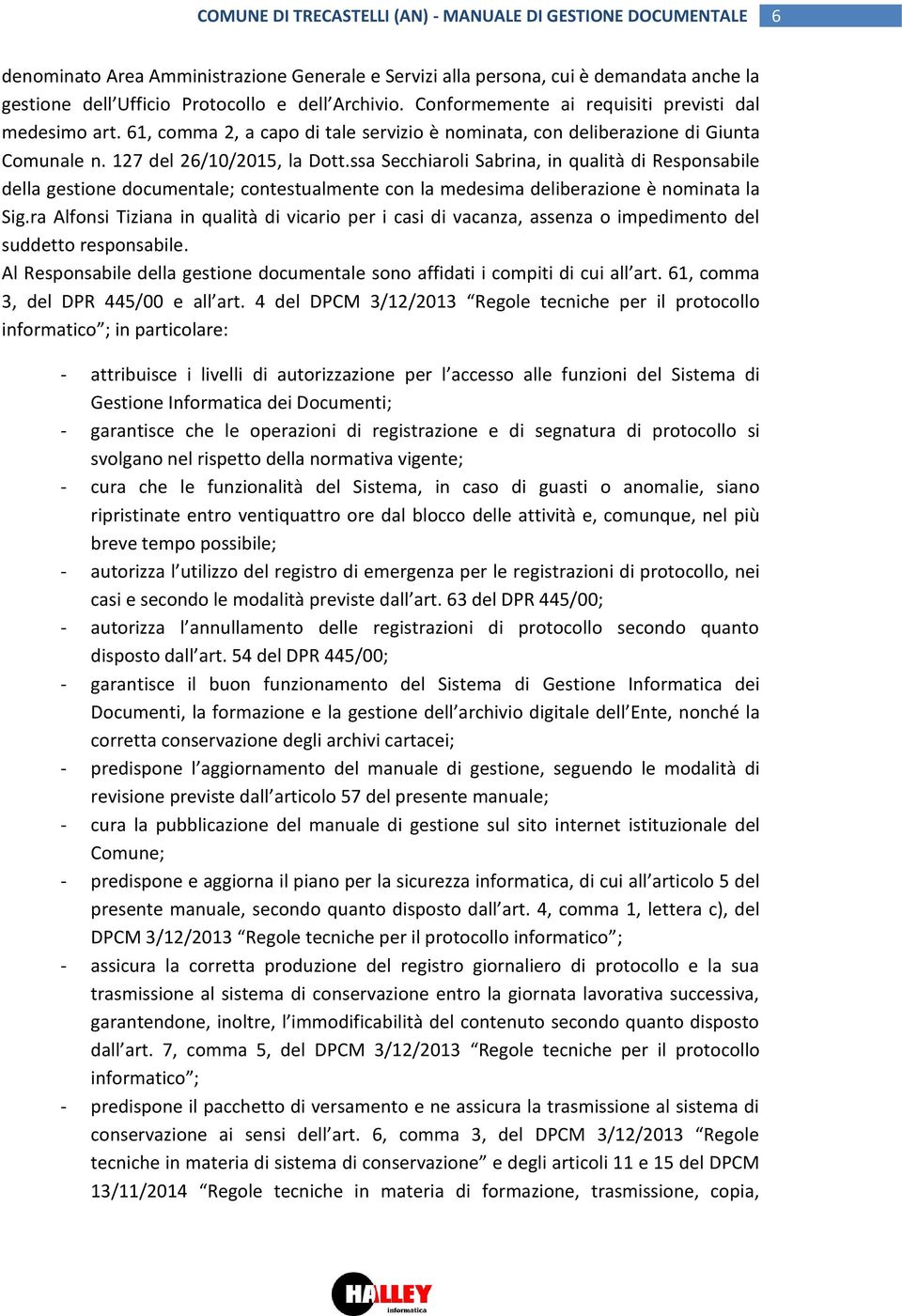 ssa Secchiaroli Sabrina, in qualità di Responsabile della gestione documentale; contestualmente con la medesima deliberazione è nominata la Sig.