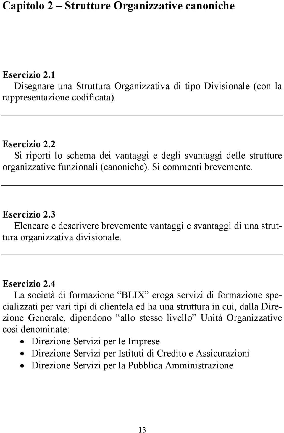 3 Elencare e descrivere brevemente vantaggi e svantaggi di una struttura organizzativa divisionale. Esercizio 2.