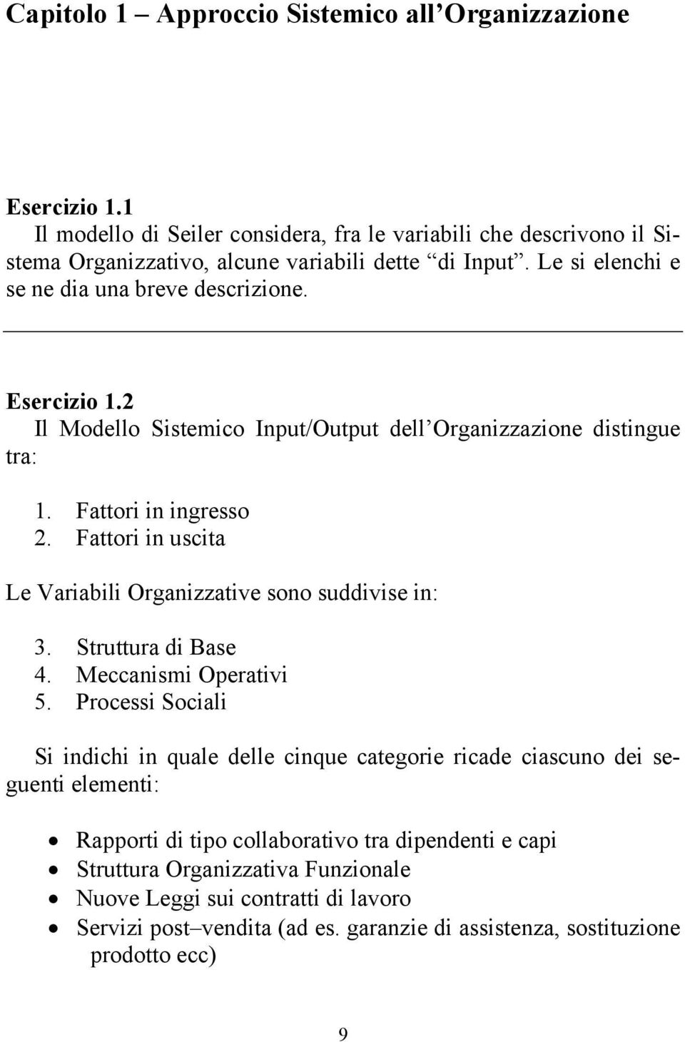 Fattori in uscita Le Variabili Organizzative sono suddivise in: 3. Struttura di Base 4. Meccanismi Operativi 5.