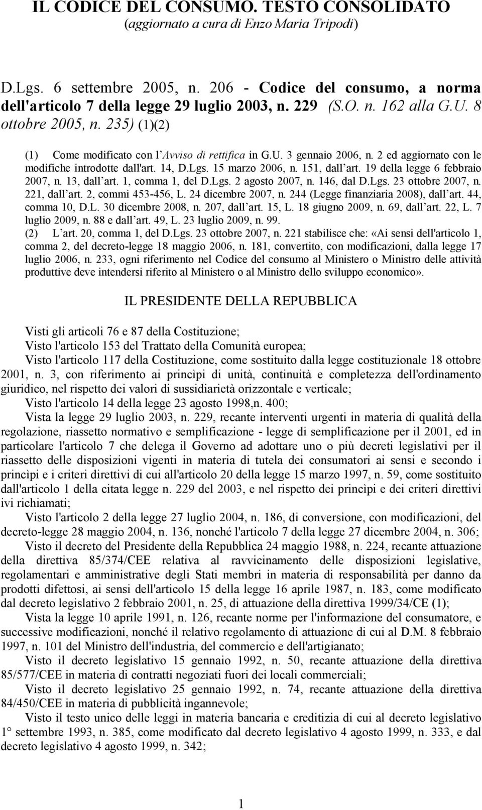 15 marzo 2006, n. 151, dall art. 19 della legge 6 febbraio 2007, n. 13, dall art. 1, comma 1, del D.Lgs. 2 agosto 2007, n. 146, dal D.Lgs. 23 ottobre 2007, n. 221, dall art. 2, commi 453-456, L.