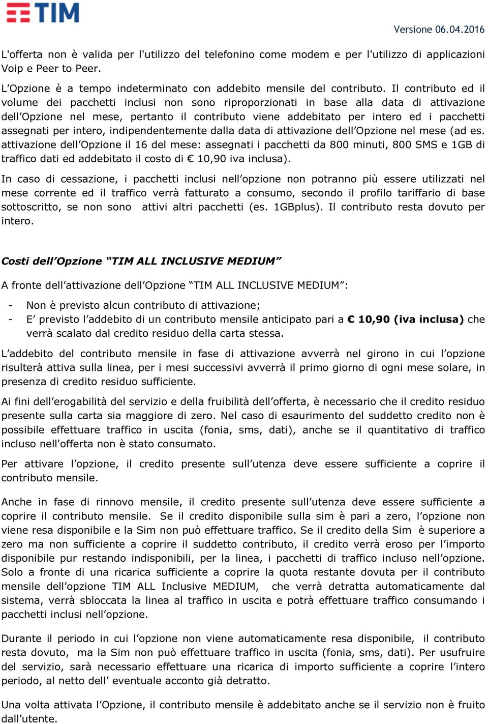 assegnati per intero, indipendentemente dalla data di attivazione dell Opzione nel mese (ad es.