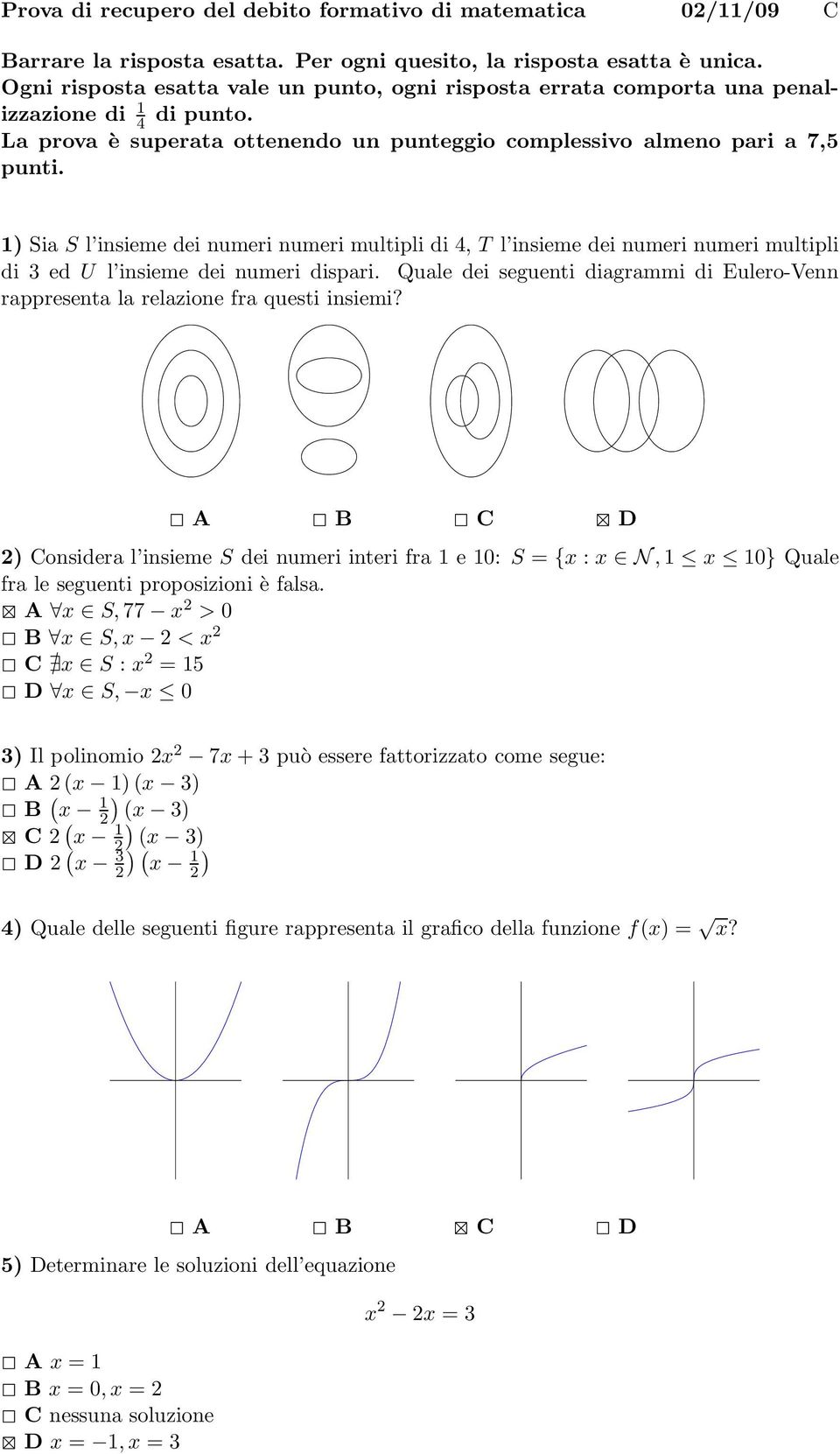 1) Sia S l insieme dei numeri numeri multipli di 4, T l insieme dei numeri numeri multipli di 3 ed U l insieme dei numeri dispari.