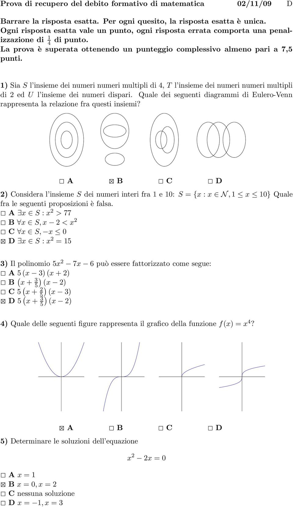 1) Sia S l insieme dei numeri numeri multipli di 4, T l insieme dei numeri numeri multipli di 2 ed U l insieme dei numeri dispari.