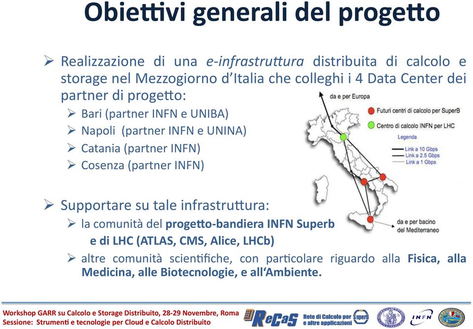 Supportare su tale infrastrujura: la comunità del proge)o- bandiera INFN Superb e di LHC (ATLAS, CMS, Alice, LHCb) altre comunità scien8fiche,
