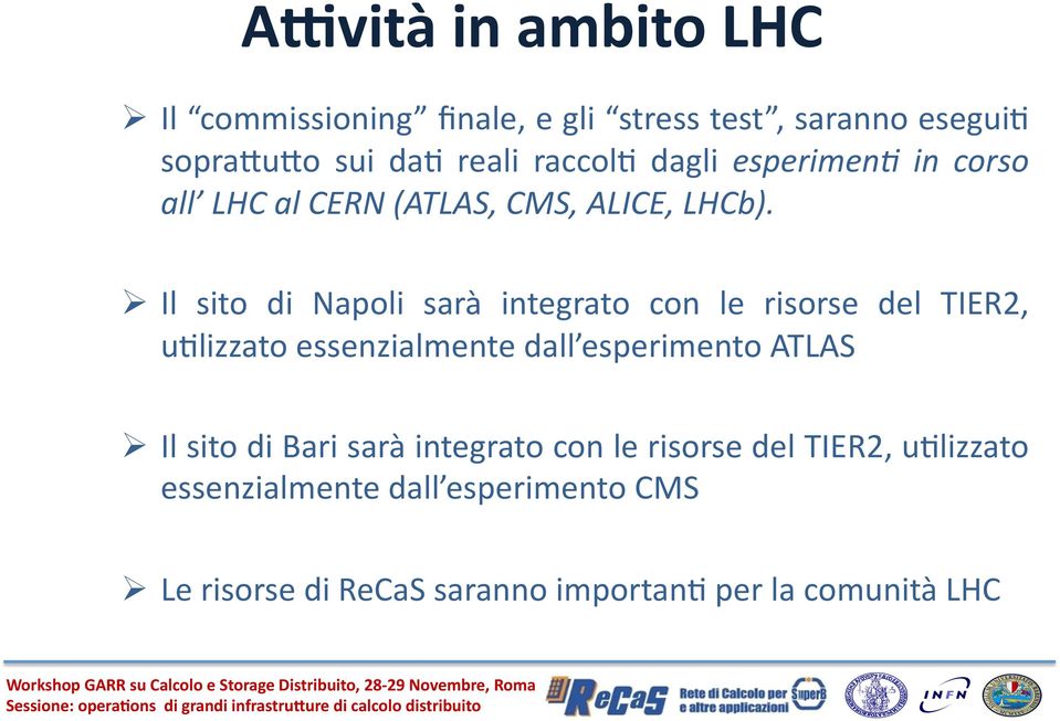 Il sito di Napoli sarà integrato con le risorse del TIER2, u8lizzato essenzialmente dall esperimento ATLAS Il