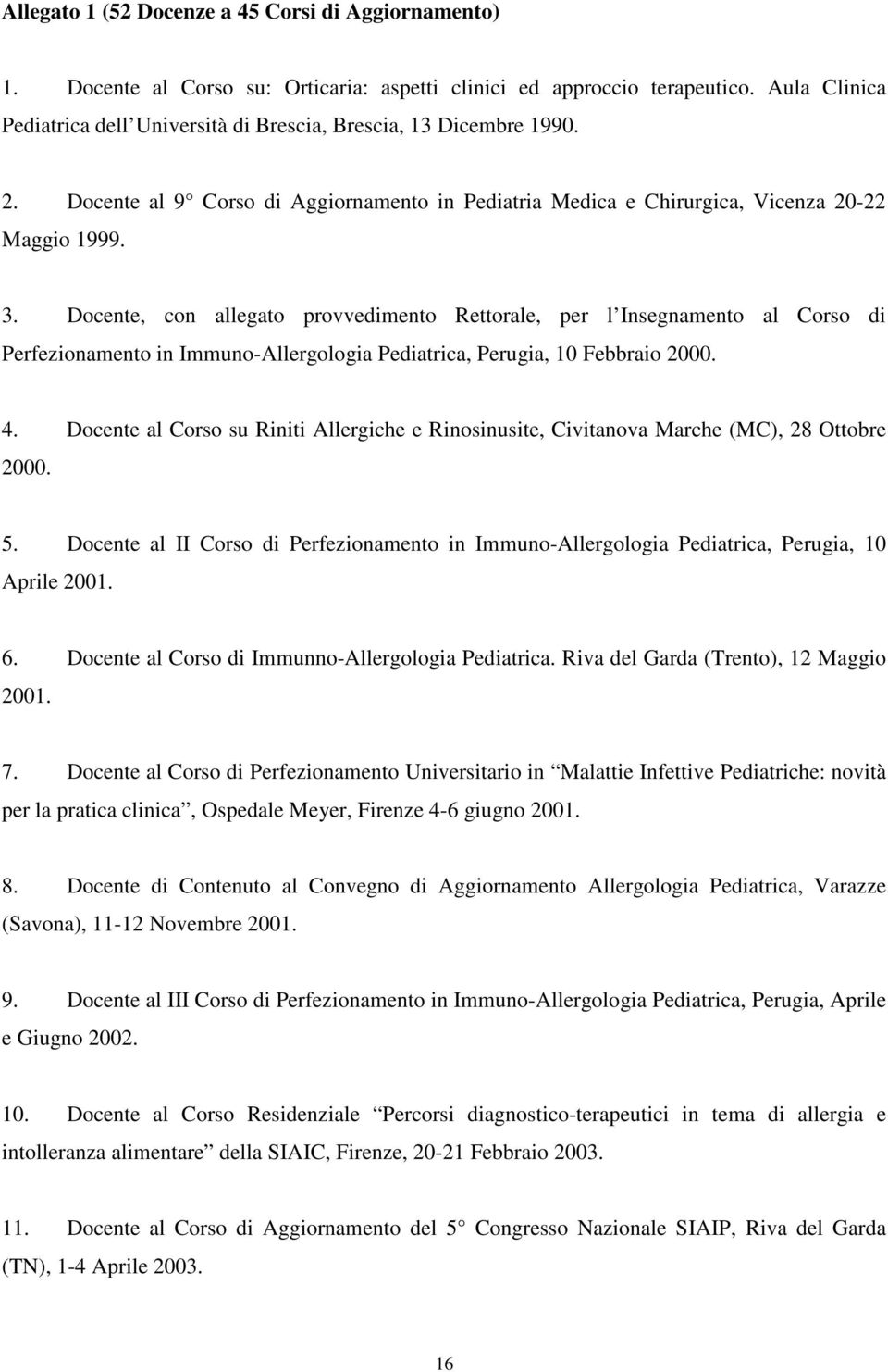 Docente, con allegato provvedimento Rettorale, per l Insegnamento al Corso di Perfezionamento in Immuno-Allergologia Pediatrica, Perugia, 10 Febbraio 2000. 4.