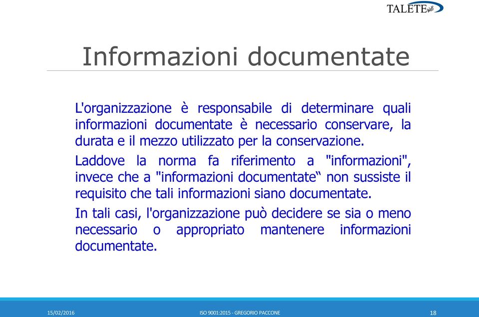 Laddove la norma fa riferimento a "informazioni", invece che a "informazioni documentate non sussiste il requisito che