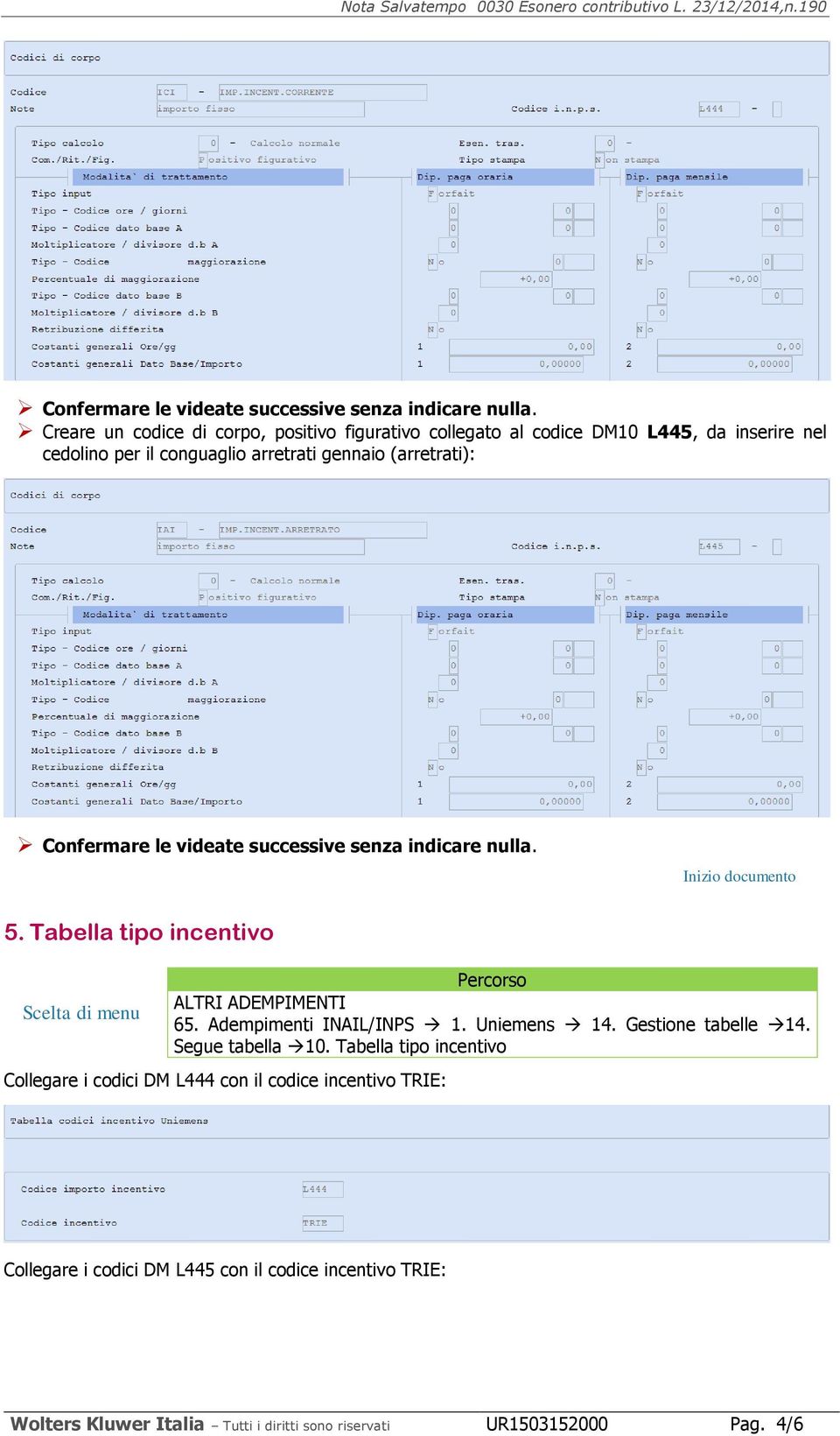 (arretrati):  5. Tabella tipo incentivo ALTRI ADEMPIMENTI 65. Adempimenti INAIL/INPS 1. Uniemens 14. Gestione tabelle 14. Segue tabella 10.