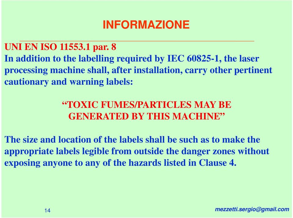 other pertinent cautionary and warning labels: TOXIC FUMES/PARTICLES MAY BE GENERATED BY THIS MACHINE The size and