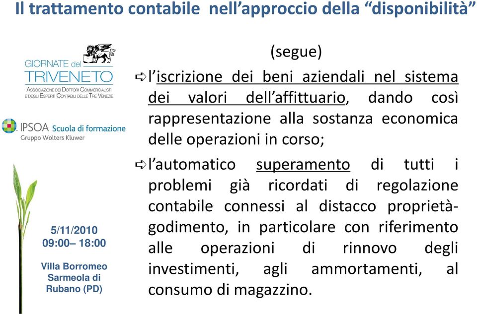 superamento di tutti i problemi già ricordati di regolazione contabile connessi al distacco proprietàgodimento, in